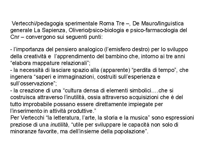  Vertecchi/pedagogia sperimentale Roma Tre –, De Mauro/linguistica generale La Sapienza, Oliverio/psico-biologia e psico-farmacologia