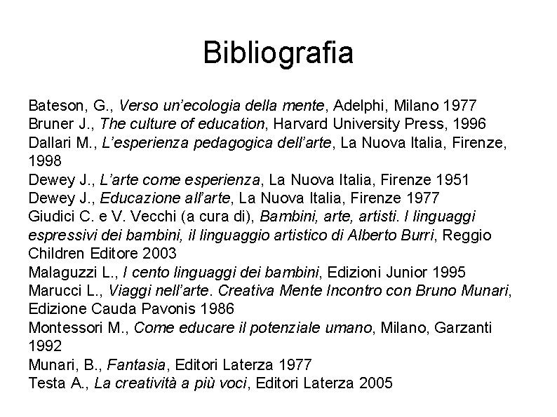 Bibliografia Bateson, G. , Verso un’ecologia della mente, Adelphi, Milano 1977 Bruner J. ,