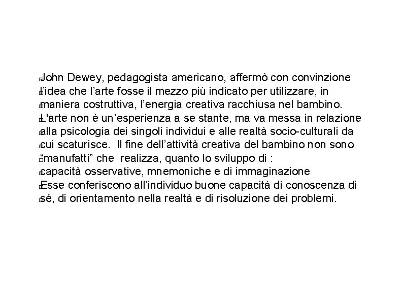 John Dewey, pedagogista americano, affermò convinzione � l’idea che l’arte fosse il mezzo più