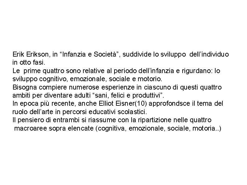 Erikson, in “Infanzia e Società”, suddivide lo sviluppo dell’individuo in otto fasi. Le prime