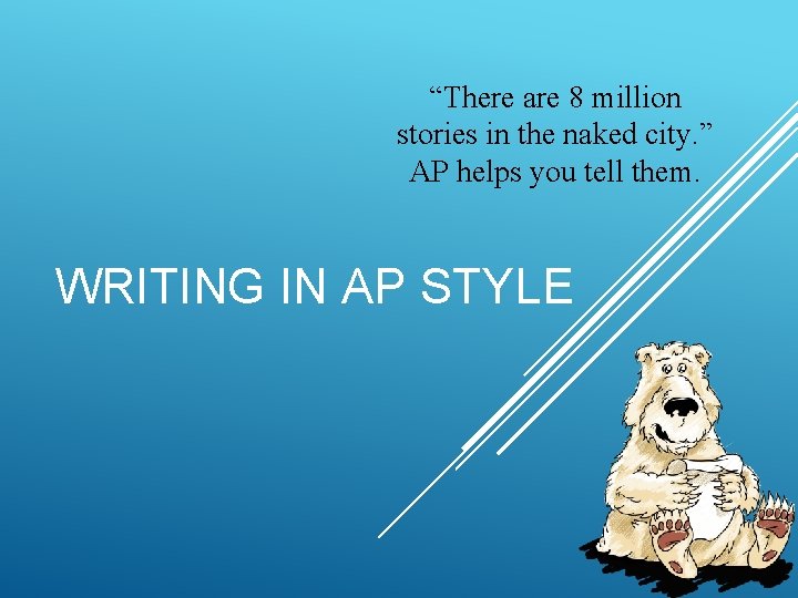 “There are 8 million stories in the naked city. ” AP helps you tell