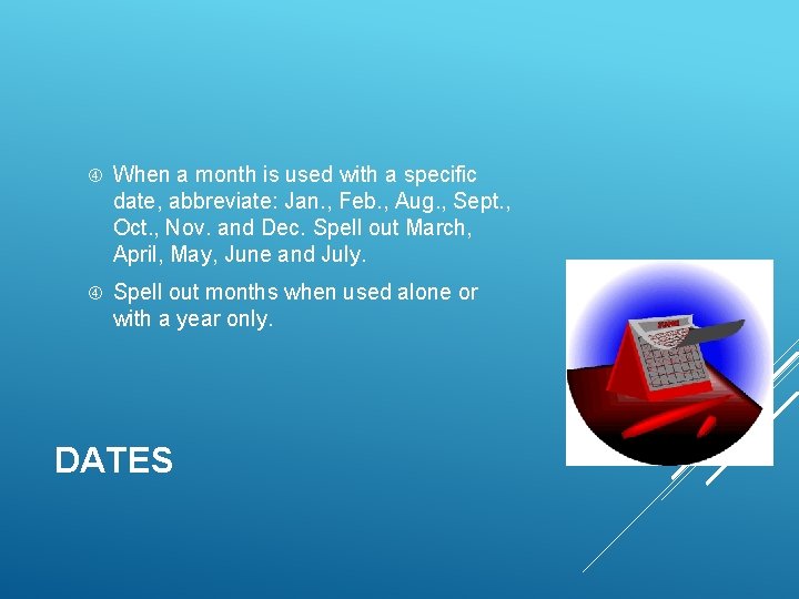  When a month is used with a specific date, abbreviate: Jan. , Feb.