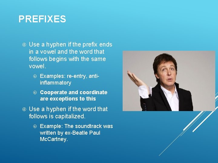 PREFIXES Use a hyphen if the prefix ends in a vowel and the word