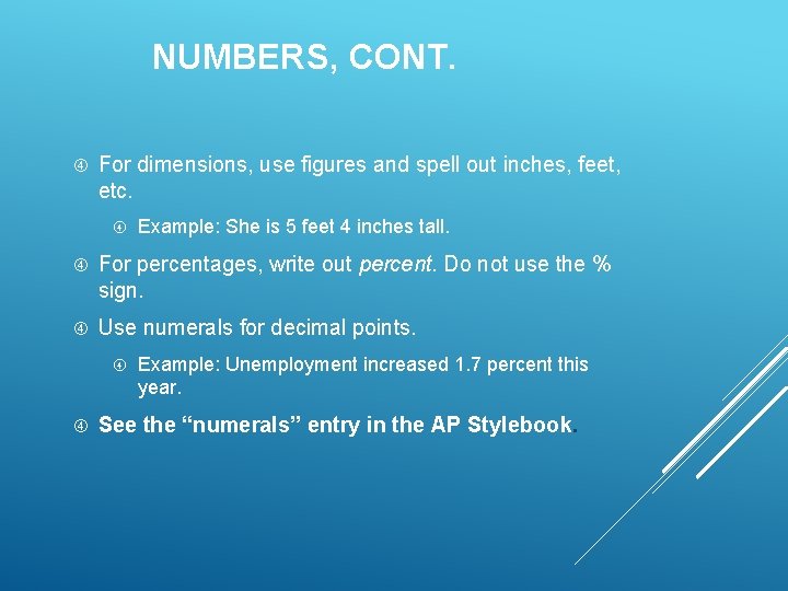 NUMBERS, CONT. For dimensions, use figures and spell out inches, feet, etc. Example: She