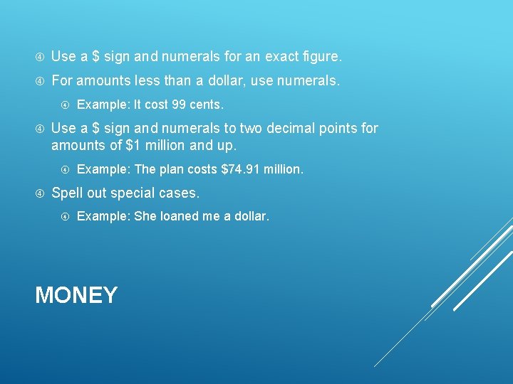 Use a $ sign and numerals for an exact figure. For amounts less