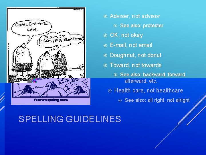  Adviser, not advisor See also: protester OK, not okay E-mail, not email Doughnut,