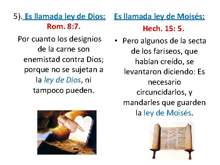 5). Es llamada ley de Dios: Es llamada ley de Moisés: Rom. 8: 7. 5). Es llamada ley de Dios: Es llamada ley de Moisés: Rom. 8: 7.