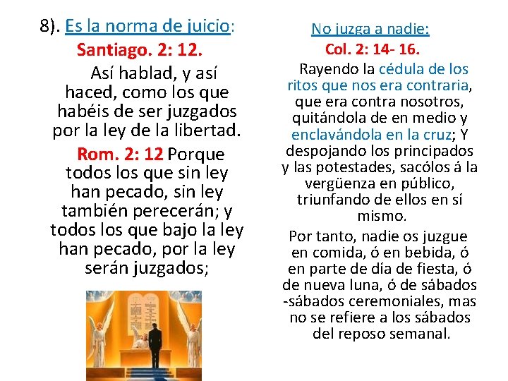 8). Es la norma de juicio: Santiago. 2: 12. Así hablad, y así haced, 8). Es la norma de juicio: Santiago. 2: 12. Así hablad, y así haced,