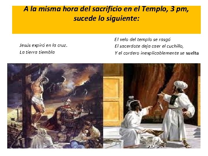 A la misma hora del sacrificio en el Templo, 3 pm, sucede lo siguiente: A la misma hora del sacrificio en el Templo, 3 pm, sucede lo siguiente: