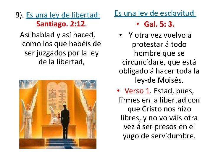 9). Es una ley de libertad: Santiago. 2: 12. Así hablad y así haced, 9). Es una ley de libertad: Santiago. 2: 12. Así hablad y así haced,