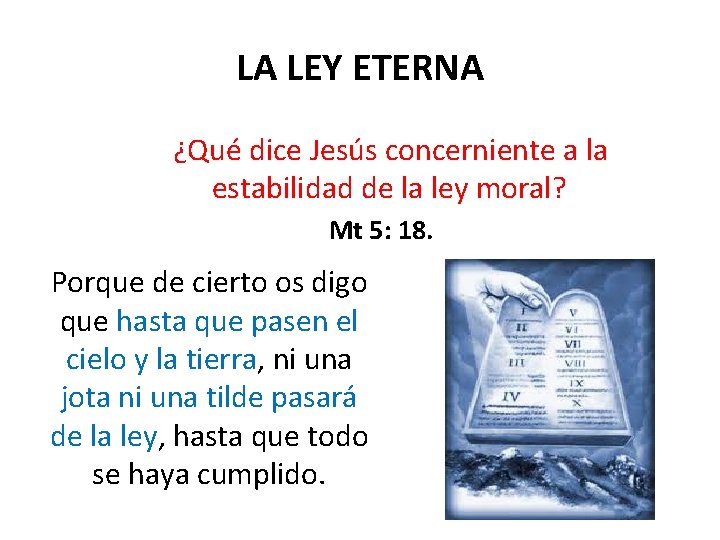 LA LEY ETERNA ¿Qué dice Jesús concerniente a la estabilidad de la ley moral? LA LEY ETERNA ¿Qué dice Jesús concerniente a la estabilidad de la ley moral?