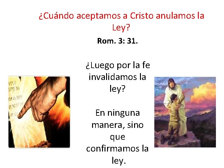 ¿Cuándo aceptamos a Cristo anulamos la Ley? Rom. 3: 31. ¿Luego por la ¿Cuándo aceptamos a Cristo anulamos la Ley? Rom. 3: 31. ¿Luego por la
