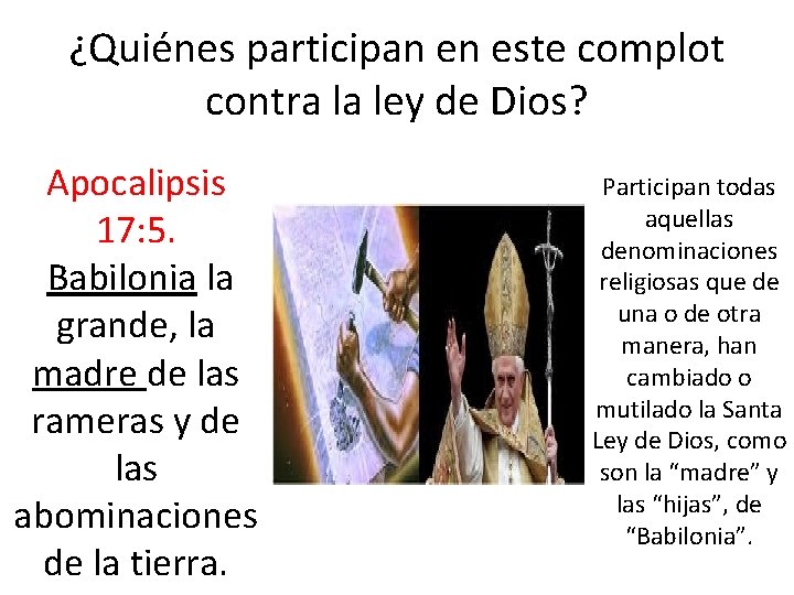 ¿Quiénes participan en este complot contra la ley de Dios? Apocalipsis 17: 5. Babilonia ¿Quiénes participan en este complot contra la ley de Dios? Apocalipsis 17: 5. Babilonia