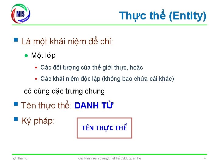 Thực thể (Entity) § Là một khái niệm để chỉ: ● Một lớp ▪