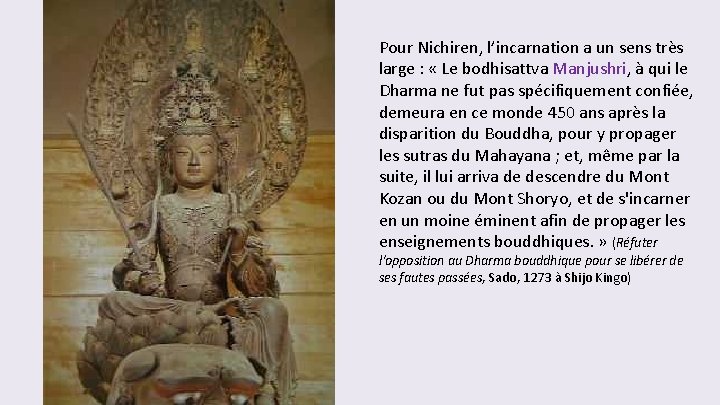 Pour Nichiren, l’incarnation a un sens très large : « Le bodhisattva Manjushri, à