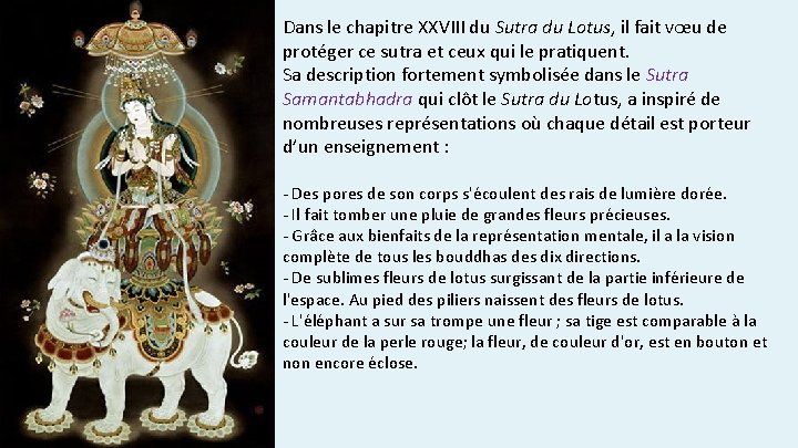 Dans le chapitre XXVIII du Sutra du Lotus, il fait vœu de protéger ce