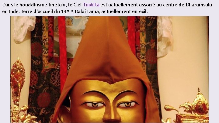 Dans le bouddhisme tibétain, le Ciel Tushita est actuellement associé au centre de Dharamsala