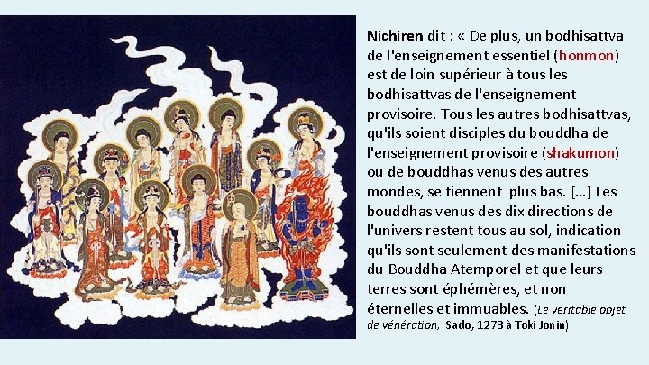 Nichiren dit : « De plus, un bodhisattva de l'enseignement essentiel (honmon) est de
