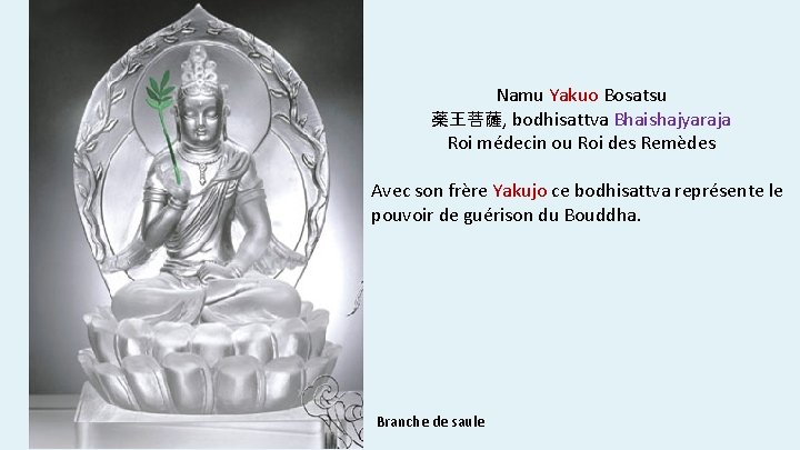 Namu Yakuo Bosatsu 薬王菩薩, bodhisattva Bhaishajyaraja Roi médecin ou Roi des Remèdes Avec son