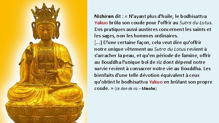 Nichiren dit : « N'ayant plus d'huile, le bodhisattva Yakuo brûla son coude pour