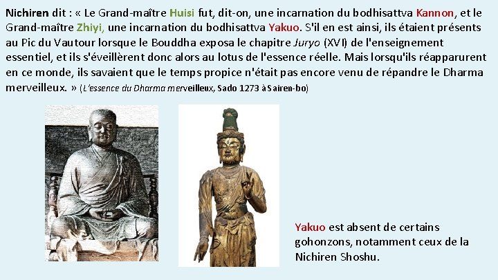 Nichiren dit : « Le Grand-maître Huisi fut, dit-on, une incarnation du bodhisattva Kannon,