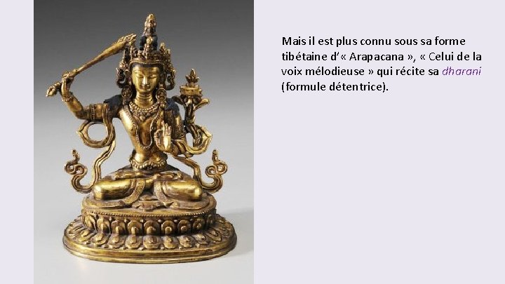 Mais il est plus connu sous sa forme tibétaine d’ « Arapacana » ,
