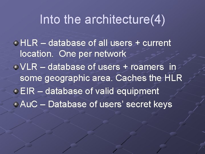 Into the architecture(4) HLR – database of all users + current location. One per