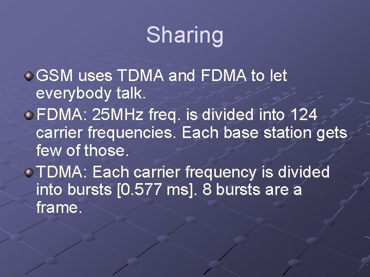 Sharing GSM uses TDMA and FDMA to let everybody talk. FDMA: 25 MHz freq.