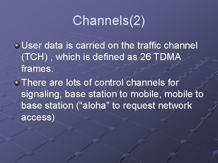 Channels(2) User data is carried on the traffic channel (TCH) , which is defined