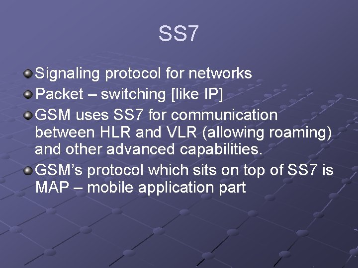 SS 7 Signaling protocol for networks Packet – switching [like IP] GSM uses SS