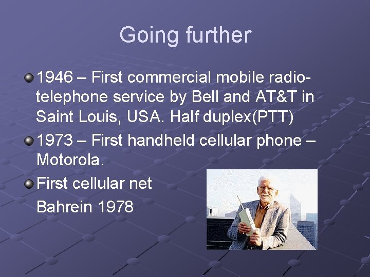 Going further 1946 – First commercial mobile radiotelephone service by Bell and AT&T in