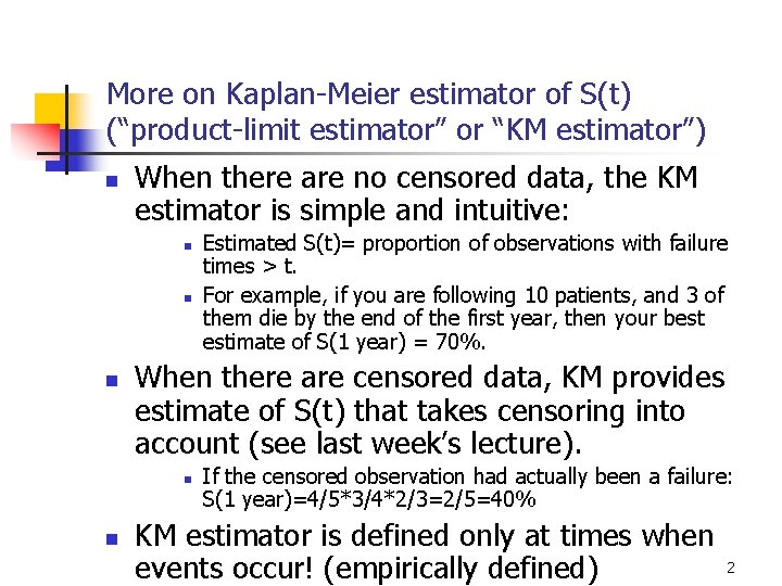 More on Kaplan-Meier estimator of S(t) (“product-limit estimator” or “KM estimator”) n When there