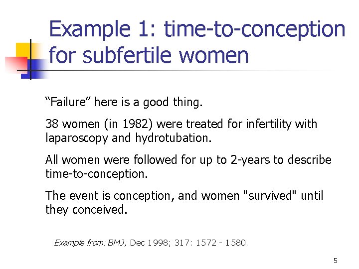 Example 1: time-to-conception for subfertile women “Failure” here is a good thing. 38 women