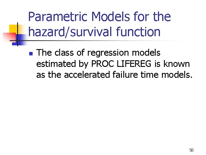 Parametric Models for the hazard/survival function n The class of regression models estimated by