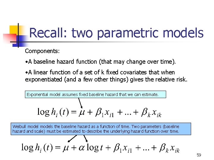 Recall: two parametric models Components: • A baseline hazard function (that may change over