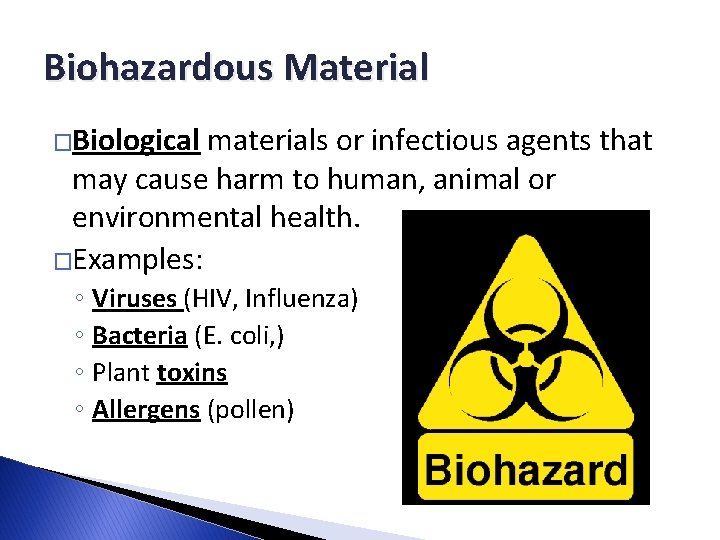 Biohazardous Material �Biological materials or infectious agents that may cause harm to human, animal