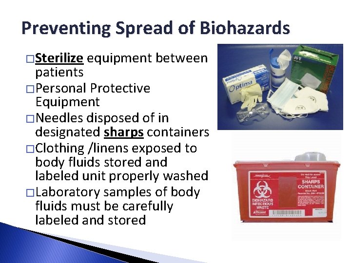 Preventing Spread of Biohazards �Sterilize equipment between patients �Personal Protective Equipment �Needles disposed of