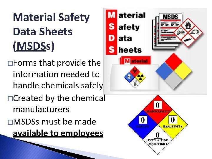 Material Safety Data Sheets (MSDSs) �Forms that provide the information needed to handle chemicals