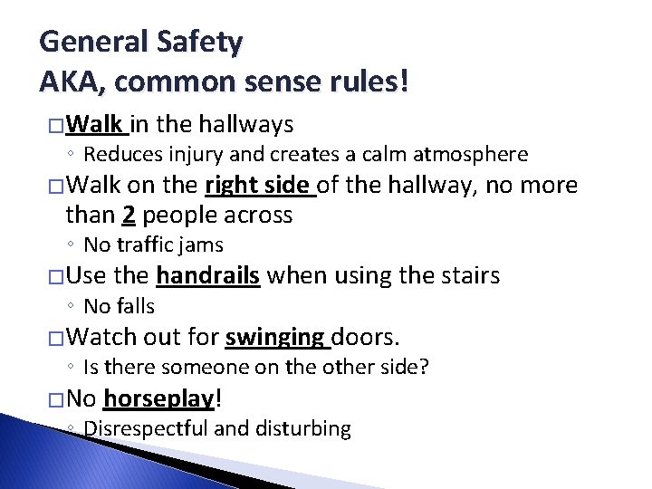 General Safety AKA, common sense rules! �Walk in the hallways ◦ Reduces injury and