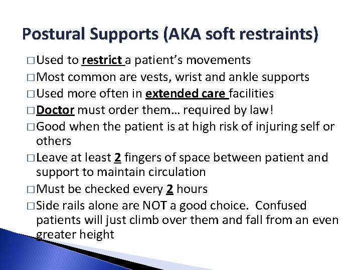Postural Supports (AKA soft restraints) � Used to restrict a patient’s movements � Most