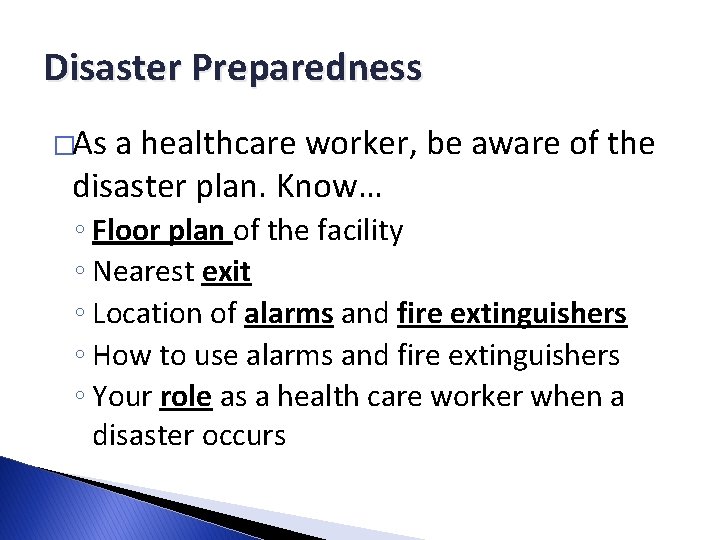 Disaster Preparedness �As a healthcare worker, be aware of the disaster plan. Know… ◦