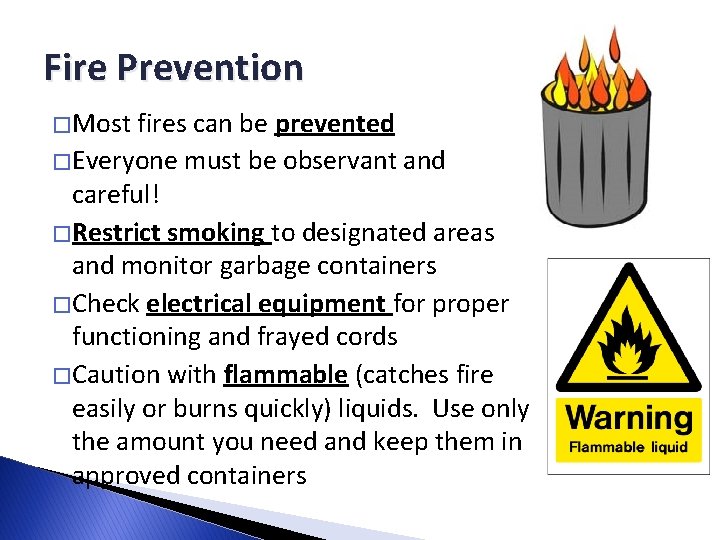 Fire Prevention � Most fires can be prevented � Everyone must be observant and