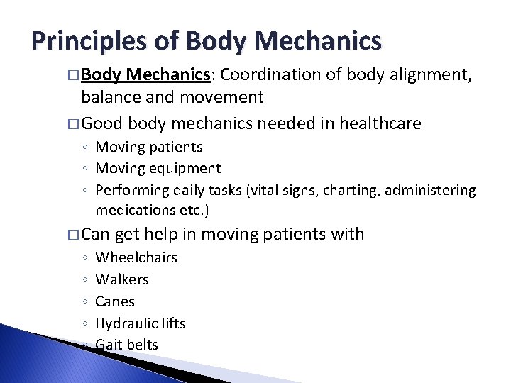 Principles of Body Mechanics � Body Mechanics: Coordination of body alignment, balance and movement