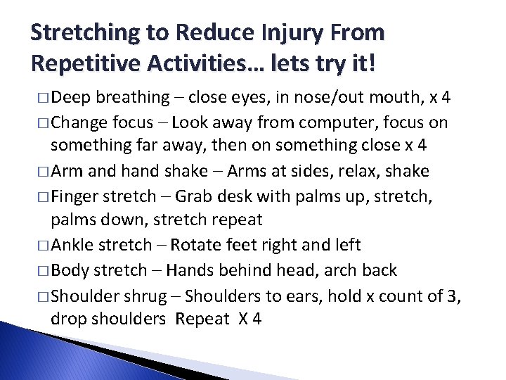 Stretching to Reduce Injury From Repetitive Activities… lets try it! � Deep breathing –
