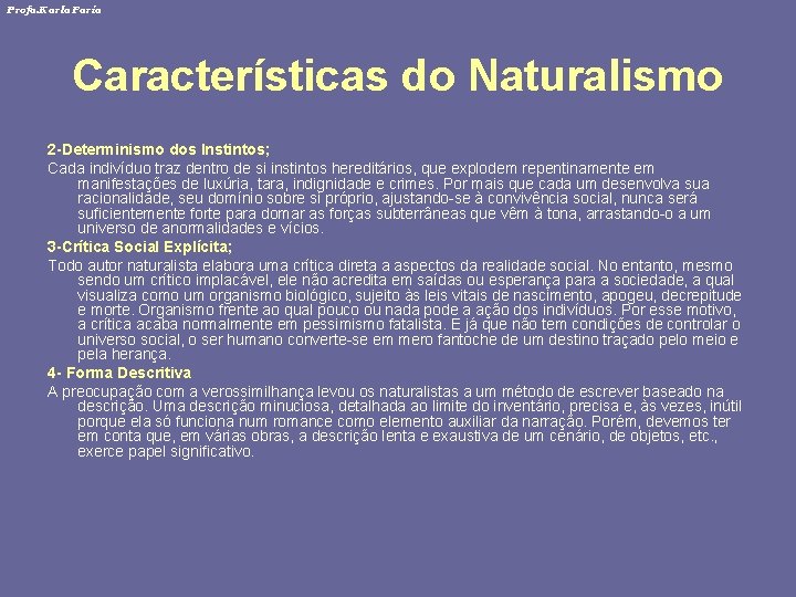 Profa. Karla Faria Características do Naturalismo 2 -Determinismo dos Instintos; Cada indivíduo traz dentro
