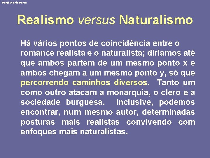 Profa. Karla Faria Realismo versus Naturalismo Há vários pontos de coincidência entre o romance