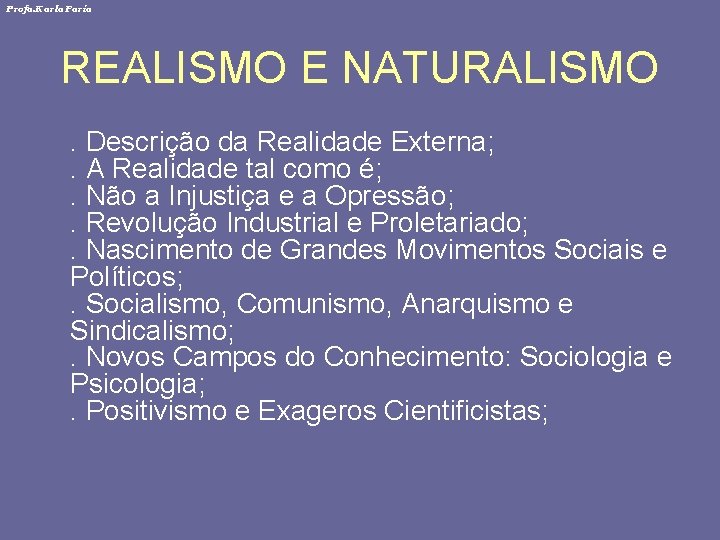 Profa. Karla Faria REALISMO E NATURALISMO. Descrição da Realidade Externa; . A Realidade tal