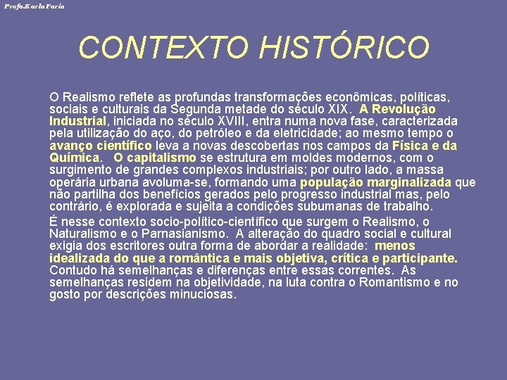 Profa. Karla Faria CONTEXTO HISTÓRICO O Realismo reflete as profundas transformações econômicas, políticas, sociais