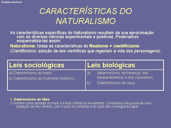 Profa. Karla Faria CARACTERÍSTICAS DO NATURALISMO As características específicas do Naturalismo resultam da sua