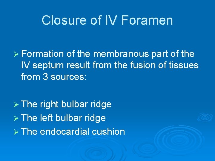 Closure of IV Foramen Ø Formation of the membranous part of the IV septum